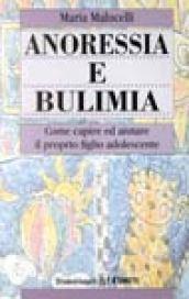 Anoressia e bulimia. Come capire ed aiutare il proprio figlio adolescente