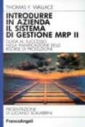 Introdurre in azienda il sistema di gestione MRP II. Guida al successo nella pianificazione delle risorse di produzione