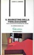 Il marketing della fidelizzazione. Come assicurarsi la fedeltà dei clienti