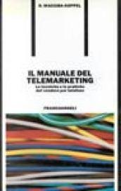 Il manuale del telemarketing. Le tecniche e le pratiche del vendere per telefono