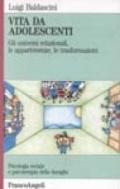 Vita da adolescenti. Gli universi relazionali, le appartenenze, le trasformazioni