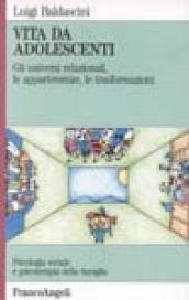 Vita da adolescenti. Gli universi relazionali, le appartenenze, le trasformazioni