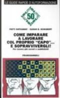 Come imparare a lavorare col proprio «Capo»... E sopravvivergli! Per essere più sereni e soddisfatti