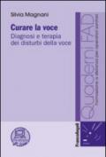 Curare la voce. Diagnosi e terapia dei disturbi della voce