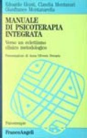 Manuale di psicoterapia integrata. Verso un eclettismo clinico metodologico