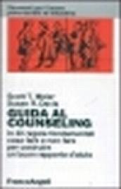 Guida al counseling. In 40 regole fondamentali cosa fare e non fare per costruire un buon rapporto d'aiuto