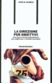 La direzione per obiettivi. Una nuova tecnica direzionale per migliorare i risultati aziendali