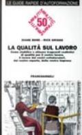 La qualità sul lavoro. Come stabilire traguardi realistici di qualità per il vostro lavoro, il lavoro dei vostri collaboratori, del vostro reparto...