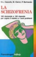 La schizofrenia. 100 domande e 100 risposte per capire il malato e i suoi problemi