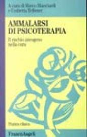 Ammalarsi di psicoterapia. Il rischio iatrogeno nella cura