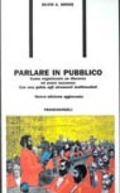 Parlare in pubblico. Come organizzare un discorso ed avere successo. Con una guida agli strumenti multimediali