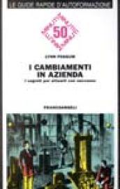 I cambiamenti in azienda. I segreti per attuarli con successo