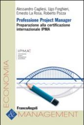 Professione project manager. Preparazione alla certificazione internazionale IPMA