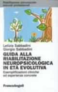 Guida alla riabilitazione neuropsicologica in età evolutiva. Esemplificazioni cliniche ed esperienze concrete