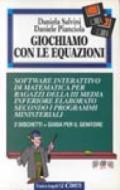 Giochiamo con le equazioni. Software interattivo di matematica per ragazzi della terza media inferiore elaborato secondo i programmi ministeriali. Con dischetto