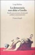 La democrazia non abita a Gordio. Studio sui processi decisionali politico-amministrativi