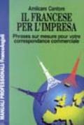 Il francese per l'impresa. Phrases sur mesure pour votre correspondance commerciale