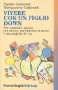 Vivere con un figlio Down. Per costruire, giorno per giorno, un rapporto d'amore e un progetto di vita