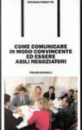 Come comunicare in modo convincente ed essere abili negoziatori