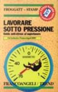 Lavorare sotto pressione. Guida anti-stress al superlavoro. Con audiocassetta