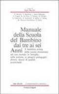 Manuale della scuola del bambino dai tre ai sei anni. Il bambino prima della scuola elementare nel suo mondo: in famiglia, nella sezione, in progetti pedagogici...