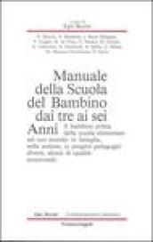 Manuale della scuola del bambino dai tre ai sei anni. Il bambino prima della scuola elementare nel suo mondo: in famiglia, nella sezione, in progetti pedagogici...