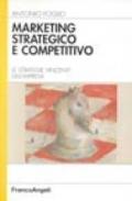 Marketing strategico e competitivo. Le strategie vincenti dell'impresa