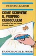 Come scrivere il proprio curriculum. Le regole d'oro per trovare il lavoro giusto