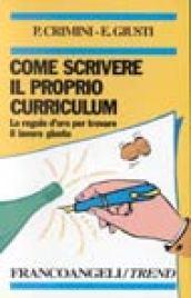 Come scrivere il proprio curriculum. Le regole d'oro per trovare il lavoro giusto