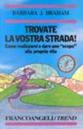 Trovate la vostra strada! Come realizzarsi e dare uno «Scopo» alla propria vita