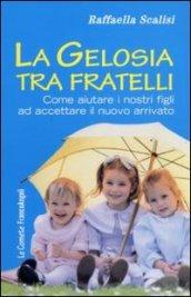 La gelosia tra fratelli. Come aiutare i nostri figli ad accettare il nuovo arrivato