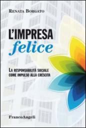 L'impresa felice. La responsabilità sociale come impulso alla crescita