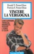 Vincere la vergogna. Come superare timidezza, imbarazzo, rossori e senso di colpa