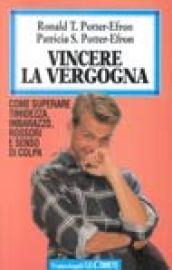 Vincere la vergogna. Come superare timidezza, imbarazzo, rossori e senso di colpa