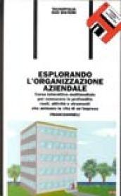 Esplorando l'organizzazione aziendale. Corso interattivo multimediale per conoscere in profondità ruoli, attività e strumenti che animano la vita di un'impresa