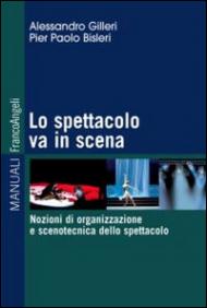 Lo spettacolo va in scena. Nozioni di organizzazione e scenotecnica dello spettacolo