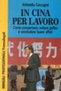 In Cina per lavoro. Come comportarsi, evitare gaffes e concludere buoni affari