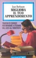 Migliora il tuo apprendimento. Trucchi ed esercizi per imparare a studiare dal liceo all'università