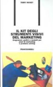 Il kit degli strumenti visivi del marketing. Diagrammi, grafici e modelli per piani di marketing e problem solving