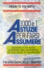 Mille e 1 astuzie per farsi assumere. Arricchito da 380 indirizzi dei mitici, introvabili «Cacciatori di teste»