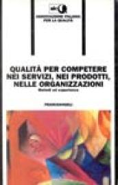 Qualità per competere nei servizi, nei prodotti, nelle organizzazioni. Metodi ed esperienze