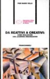 Da reattivi a creativi: come realizzare una learning organization