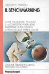 Il benchmarking. Come migliorare i processi e la competitività aziendale adattando e adottando le pratiche delle imprese leader