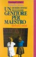 Un genitore per maestro. Come insegnare a vostro figlio senza che se ne accorga. Da 6 a 12 anni