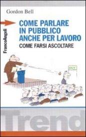 Come parlare in pubblico... anche per lavoro. Come farsi ascoltare