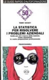 La statistica per risolvere i problemi aziendali. Guida per chi è nuovo della materia. Come aumentare la vostra preparazione professionale