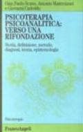 Psicoterapia psicoanalitica: verso una rifondazione. Storia, definizione, metodo, diagnosi, teoria, epistemologia