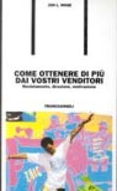 Come ottenere di più dai vostri venditori. Reclutamento, direzione, motivazione