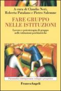 Fare gruppo nelle istituzioni. Lavoro e psicoterapia di gruppo nelle istituzioni psichiatriche