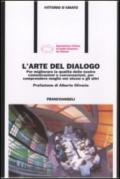 L'arte del dialogo. Per migliorare la qualità delle nostre comunicazioni e conversazioni, per comprendere meglio noi stessi e gli altri